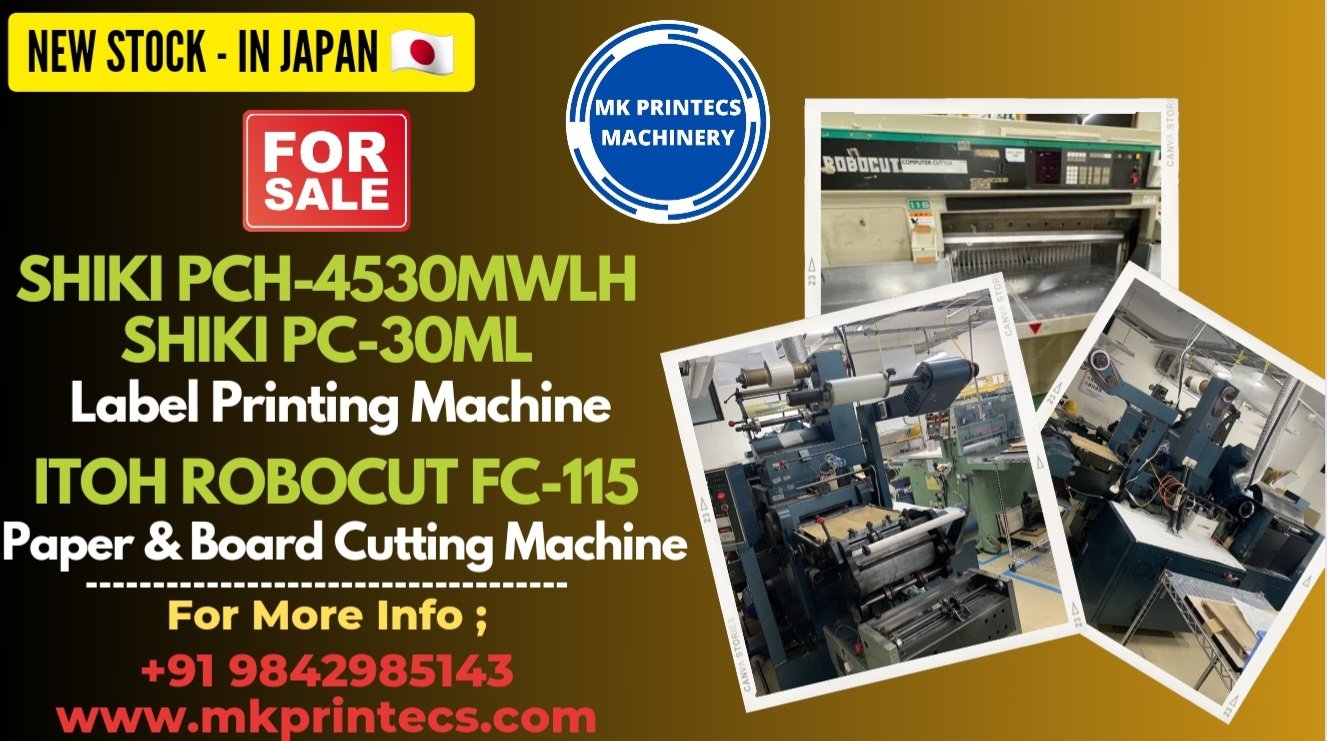 NEW STOCK IN JAPAN - FOR SALE ! ! ! SHIKI PCH 4530MWLH & SHIKI PC-30ML LABEL PRINTING MACHINE | ITOH ROBOCUT COMPUTER FC-115 CUTTING MACHINE | MK PRINTECS MACHINERY | +91 9842985143